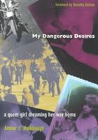 My Dangerous Desires: A Queer Girl Dreaming Her Way Home - Amber L. Hollibaugh - cover