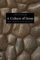 A Culture of Stone: Inka Perspectives on Rock - Carolyn J Dean - cover