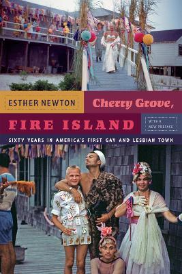 Cherry Grove, Fire Island: Sixty Years in America's First Gay and Lesbian Town - Esther Newton - cover