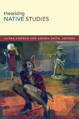 Theorizing Native Studies - Audra Simpson - cover