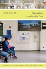 Biomedicine in an Unstable Place: Infrastructure and Personhood in a Papua New Guinean Hospital