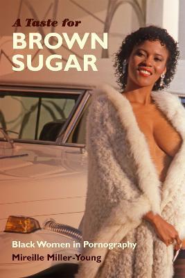 A Taste for Brown Sugar: Black Women in Pornography - Mireille Miller-Young - cover