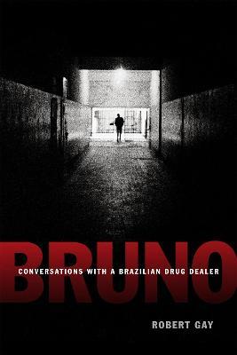 Bruno: Conversations with a Brazilian Drug Dealer - Robert Gay - cover