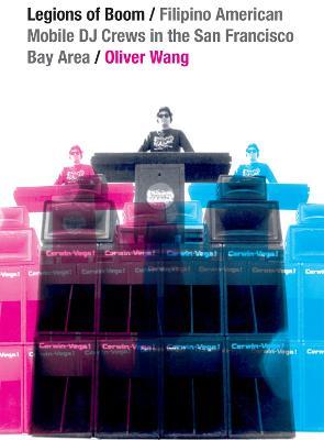 Legions of Boom: Filipino American Mobile DJ Crews in the San Francisco Bay Area - Oliver Wang - cover