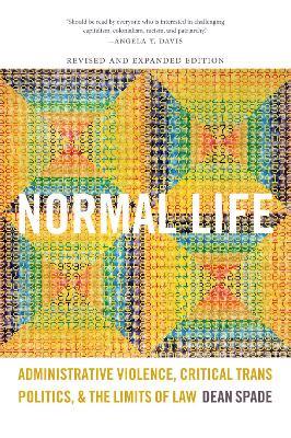 Normal Life: Administrative Violence, Critical Trans Politics, and the Limits of Law - Dean Spade - cover