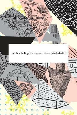 My Life with Things: The Consumer Diaries - Elizabeth Chin - cover