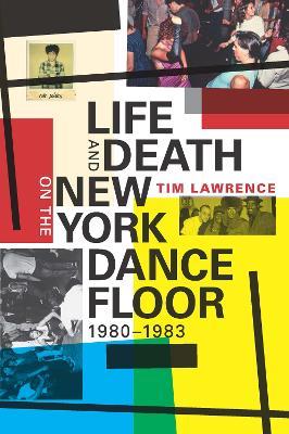 Life and Death on the New York Dance Floor, 1980-1983 - Tim Lawrence - cover