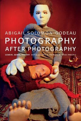 Photography after Photography: Gender, Genre, History - Abigail Solomon-Godeau - cover