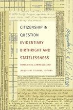 Citizenship in Question: Evidentiary Birthright and Statelessness