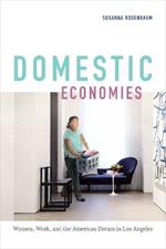 Domestic Economies: Women, Work, and the American Dream in Los Angeles