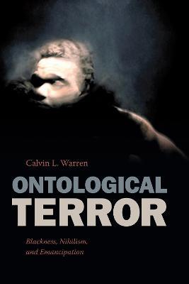 Ontological Terror: Blackness, Nihilism, and Emancipation - Calvin L. Warren - cover