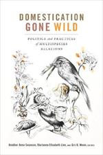 Domestication Gone Wild: Politics and Practices of Multispecies Relations