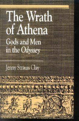 The Wrath of Athena: Gods and Men in The Odyssey - Jenny Strauss Clay - cover