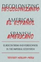 Decolonizing American Spanish: Eurocentrism and the Limits of Foreignness in the Imperial Ecosystem