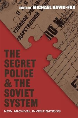 The Secret Police and the Soviet System: New Archival Investigations - Michael David-Fox - cover