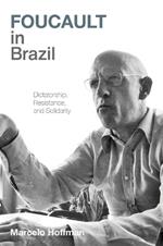 Foucault in Brazil: Dictatorship, Resistance, and Solidarity