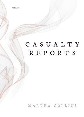 Casualty Reports: Poems - Martha Collins - cover