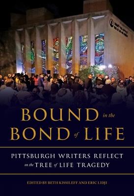 Bound in the Bond of Life: Pittsburgh Writers Reflect on the Tree of Life Tragedy - cover