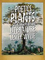 The Poetics of Plants in Spanish American Literature