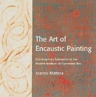 Art of Encaustic Painting, The - J Mattera - cover