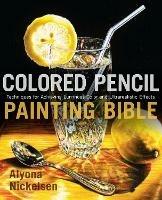 Colored Pencil Painting Bible - A Nickelsen - cover