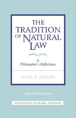 The Tradition of Natural Law: A Philosopher's Reflections - Vukan Kuic,Yves R. Simon - cover