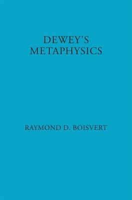 Dewey's Metaphysics: Form and Being in the Philosophy of John Dewey - Raymond Boisvert - cover