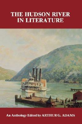 The Hudson River in Literature: An Anthology - Arthur G. Adams - cover