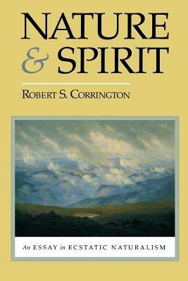 Nature and Spirit: An Essay in Ecstatic Naturalism - Robert S. Corrington - cover