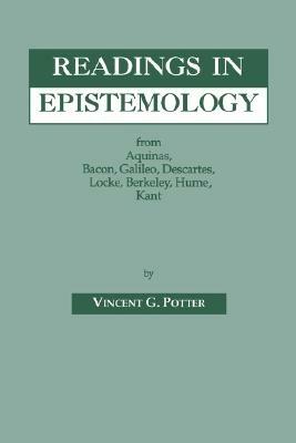 Readings in Epistemology: From Aquinas, Bacon, Galileo, Descartes, Locke, Hume, Kant. - Vincent G. Potter - cover