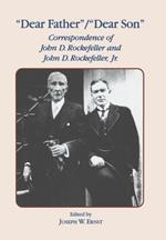 Dear Father, Dear Son: Correspondence of John D. Rockefeller and Jr.