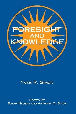 Foresight and Knowledge - Yves R. Simon - cover
