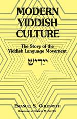 Modern Yiddish Culture: The Story of the Yiddish Language Movement