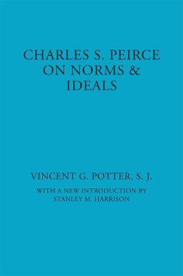 Charles S. Peirce: On Norms and Ideals - Vincent G. Potter - cover