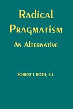 Radical Pragmatism: An Alternative