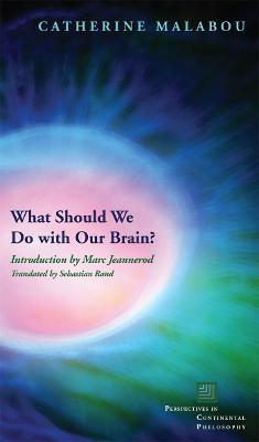 What Should We Do with Our Brain? - Catherine Malabou - cover