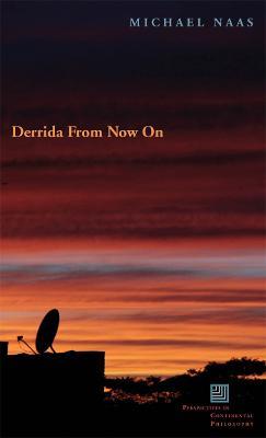 Derrida From Now On - Michael Naas - cover
