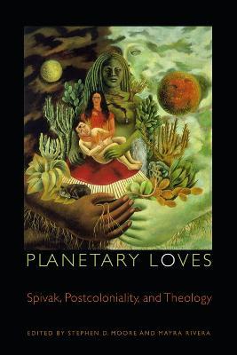 Planetary Loves: Spivak, Postcoloniality, and Theology - cover