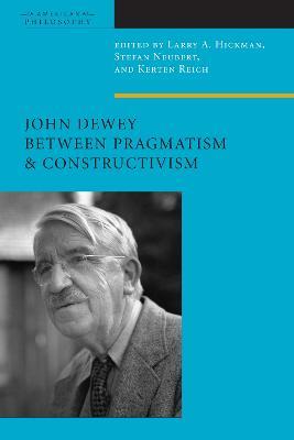 John Dewey Between Pragmatism and Constructivism - cover