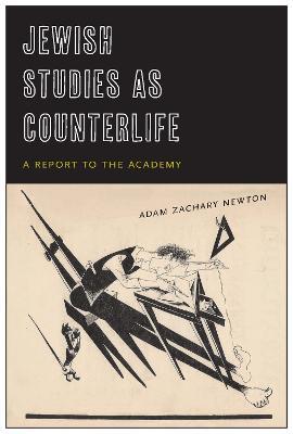 Jewish Studies as Counterlife: A Report to the Academy - Adam Zachary Newton - cover