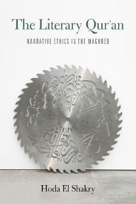 The Literary Qur'an: Narrative Ethics in the Maghreb - Hoda El Shakry - cover