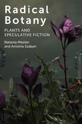 Radical Botany: Plants and Speculative Fiction - Natania Meeker,Antonia Szabari - cover