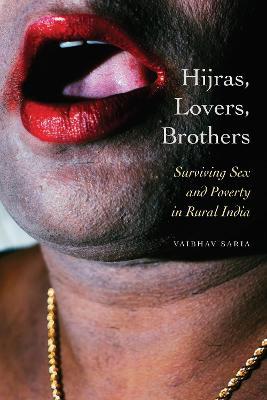 Hijras, Lovers, Brothers: Surviving Sex and Poverty in Rural India - Vaibhav Saria - cover