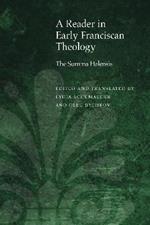 A Reader in Early Franciscan Theology: The Summa Halensis