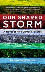 Our Shared Storm: A Novel of Five Climate Futures