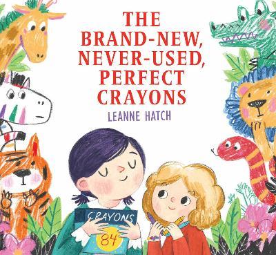 The Brand-New, Never-Used, Perfect Crayons - Leanne Hatch - cover