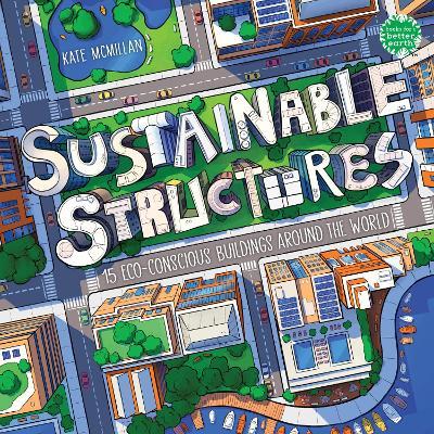 Sustainable Structures: 15 Eco-Conscious Buildings Around the World - Kate McMillan - cover