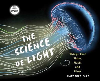 The Science of Light: Things that Shine, Flash, and Glow - Margaret Peot - cover