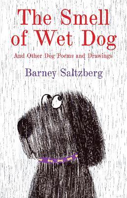 The Smell of Wet Dog: And Other Dog Poems and Drawings - Barney Saltzberg - cover