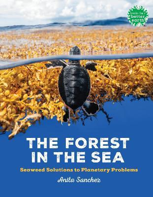 The Forest in the Sea: Seaweed Solutions to Planetary Problems - Anita Sanchez - cover